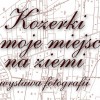 Wystawa fotografii „Kozerki – moje miejsce na ziemi”